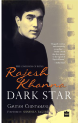 Dark Star: The Loneliness of Being Rajesh Khanna by Gautam Chintamani