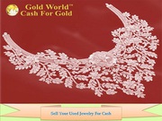 Gold World Trusted Buyer To Sell Your Used Jewelry For Cash and Gold