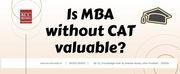 Is MBA without CAT valuable?  