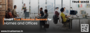 Smart True Presence Sensors for Homes and Offices