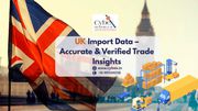 UK Import Data – Accurate & Verified Trade Insights